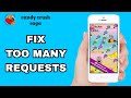 How To Fix And Solve Too Many Requests On Candy Crush Saga App | Final Solution