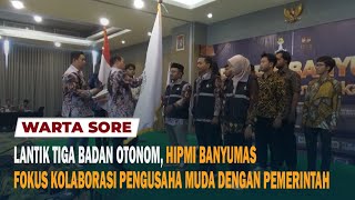 LANTIK TIGA BADAN OTONOM, HIPMI BANYUMAS FOKUS KOLABORASI PENGUSAHA MUDA DENGAN PEMERINTAH