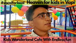 KIDS WONDERLAND CAFE WITH ENDLESS FUN || Best place for kids in Vapi