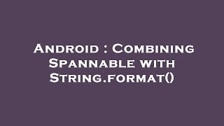 Android : Combining Spannable with String.format()