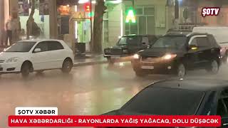 Hava xəbərdarlığı - Rayonlarda yağış yağacaq, leysan olacaq, dolu düşəcək