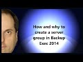 How and why to create a server group in Backup Exec 2014