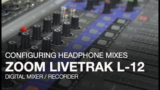 Zoom LiveTrak L-12: Configuring Headphone Mixes