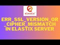 Fix ERR SSL Version Cipher Mismatch in Elastix server
