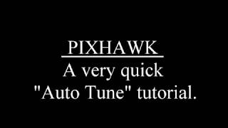 Pixhawk Auto Tune. A very quick lesson. 90 seconds.