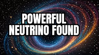 Most Powerful Neutrino Ever Detected In The Cosmos