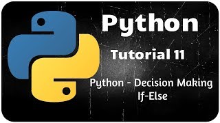 Python Programming Tutorial 11 - Decision Making statement --If.. else