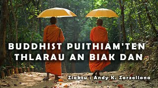 BUDDHIST PUITHIAM'TEN THLARAU AN BIAK DAN || Ziaktu: Andy K. Zarzoliana