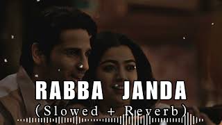 RABBA JANDA(Slowed + Reverb)|Mission Manju|Lofi song|Jubin Nautiyal|lofi Music|lofi