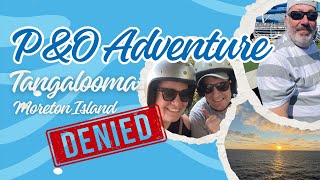 P&O Adventure Cruise | Tangalooma Island  was a big NO | What did we do?