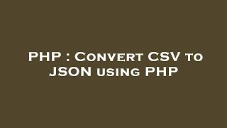 PHP : Convert CSV to JSON using PHP