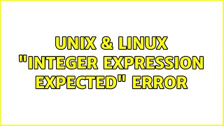 Unix & Linux: "integer expression expected" error (4 Solutions!!)