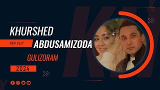 Khurshed Abdusamizoda—Gulizoram                       Хуршед Абдусамизода —Гулизорам 2024