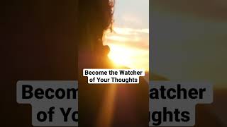 Become the #watcher of your thoughts