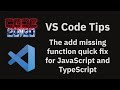 VS Code tips — The add missing function quick fix for JavaScript and TypeScript
