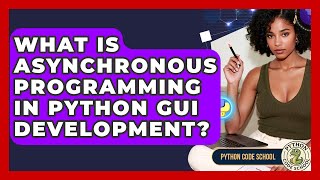 What Is Asynchronous Programming In Python GUI Development? - Python Code School