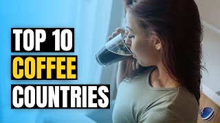 Top 10 Coffee Drinking Countries of the World