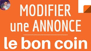 MODIFIER ANNONCE Le Bon Coin, comment changer une annonce sur mon compte LE BON COIN