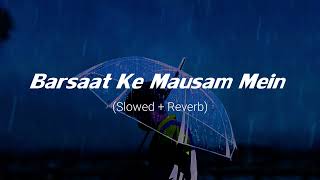Barsaat Ke Mausam Mein [Slowed+Reverb] - Kumar Sanu, Roop Kumar Rathod |