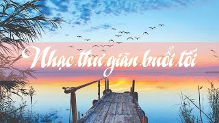 Nhạc Thư Giãn Buổi Tối Nhẹ Nhàng Êm Đềm và Du Dương