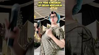 KAMU PERGI KE KONDANGAN BIBI TAPI MERESAHKAN #shorts #pov