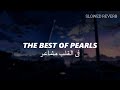 The Best Of Pearls (SLOWED REVERB) - Fil Qalbi Mushairu