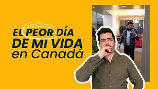 Así fue el peor día de mi vida en Canadá