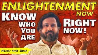 Experience Enlightenment | Know Who You Are Right Now | Master Amit Shree