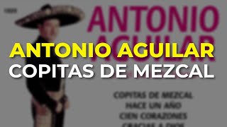 Antonio Aguilar - Copitas de Mezcal (Audio Oficial)