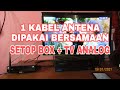 CARA MENGGUNAKAN 1 SATU ANTENA UNTUK SETOP BOX DAN TV ANALOG SECARA BERSAMAAN