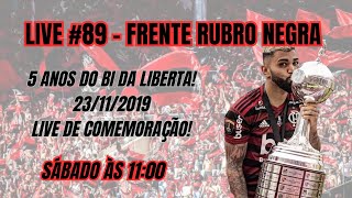 Frente Rubro Negra #89 - Live dos 5 anos do Bi da Liberta! 23/11/2019