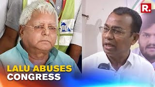 RJD Supremo Lalu Yadav abuses Congress leader Bhakta Charan Das after Cong-RJD breakup in Bihar