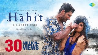 Habit - A Sidnaaz Song | Sidharth Shukla | Shehnaaz Gill | Shreya Ghoshal l Official Video | Arko