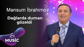 Mənsum İbrahimov - Dağlarda duman gözəldi