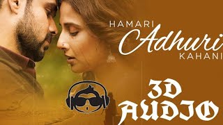 Hamari Adhuri Kahani - Emraan Hashmi | 3D Audio | Surround Sound | Use Headphones