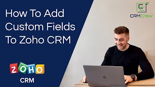 How To Add Custom Fields To Zoho CRM