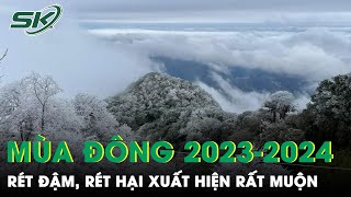 Dự Báo Mùa Đông 2023-2024: Khả Năng Rét Đậm, Rét Hại Có Thể Xuất Hiện Rất Muộn | SKĐS