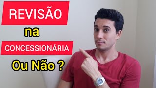 Revisão na Concessionária ou em Oficina?