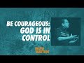 Truth Matters - Be Courageous: God is in Control - Bong Saquing