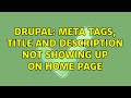 Drupal: Meta tags, title and description not showing up on home page (4 Solutions!!)