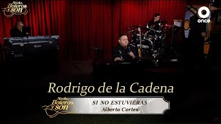 Si No Estuvieras - Rodrigo de La Cadena - Noche, Boleros y Son