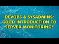 DevOps & SysAdmins: Good introduction to server monitoring? (2 Solutions!!)