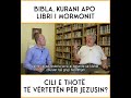 bibla kurani apo libri i mormonit kush e thotë të vërtetën për jezusin