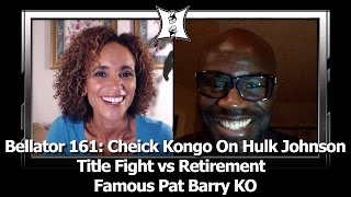 Bellator 161: Cheick Kongo On Hulk Johnson, Title Fight vs Retirement + Famous Pat Barry KO