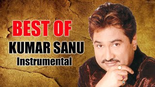 Best Of Kumar Sanu - Top Bets Instrumental Songs - Soft Melody Music
