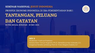 Seminar Nasional Jesuit Indonesia Sesi 2: Prospek Ekonomi Indonesia di Era Pemerintahan Baru