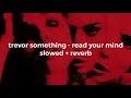 trevor something - read your mind (slowed + reverb)