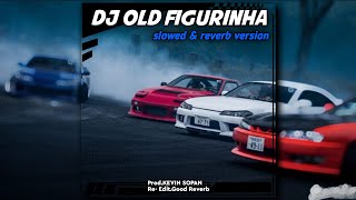 DJ Old Figurinha | slowed \u0026 reverb version by @kevinsopan7589