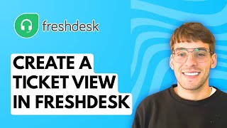 How to Create a Ticket View in Freshdesk [2026 Full Guide]