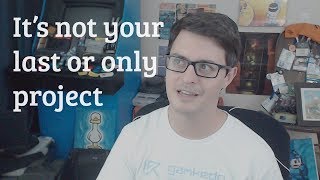 It’s not your last or only project